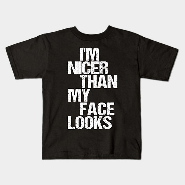 I'm Nicer Than My Face Looks - Funny Saying Joke Humor Kids T-Shirt by nikolay